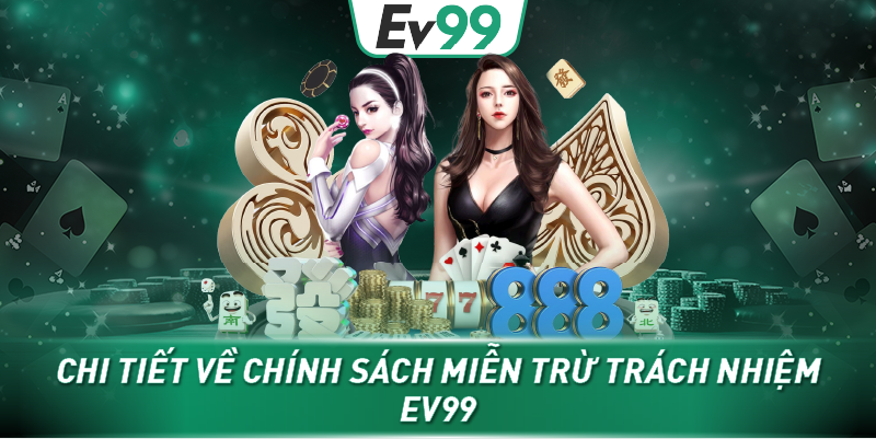 Chi tiết về chính sách miễn trừ trách nhiệm EV99