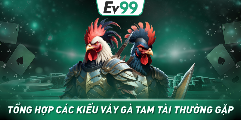 Tổng hợp các kiểu vảy gà tam tài thường gặp