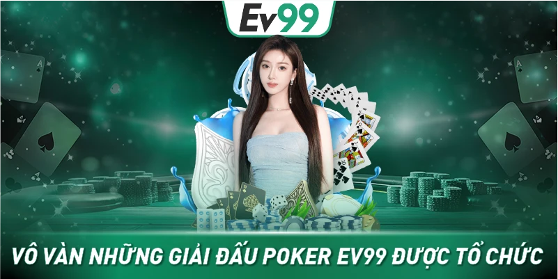 Vô vàn những giải đấu Poker EV99 được tổ chức